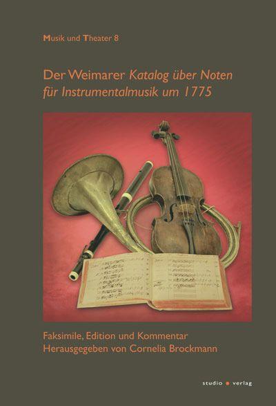 Der "Weimarer Katalog über Noten für Instrumentalmusik um 1775": Faksimile, Edition und Kommentar (Musik und Theater)