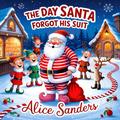 The Day  Santa Forgot His Suit