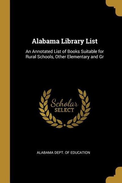 Alabama Library List: An Annotated List of Books Suitable for Rural Schools, Other Elementary and Gr