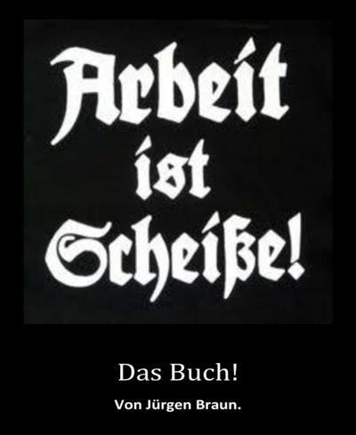 Arbeit ist Scheiße!