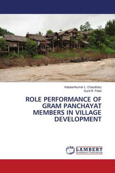 ROLE PERFORMANCE OF GRAM PANCHAYAT MEMBERS IN VILLAGE DEVELOPMENT