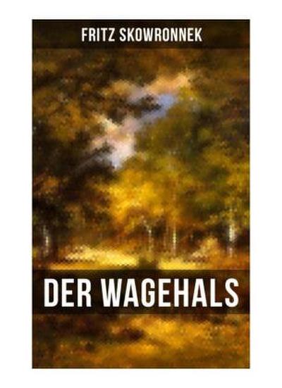DER WAGEHALS von Fritz Skowronnek
