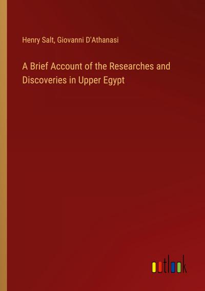 A Brief Account of the Researches and Discoveries in Upper Egypt