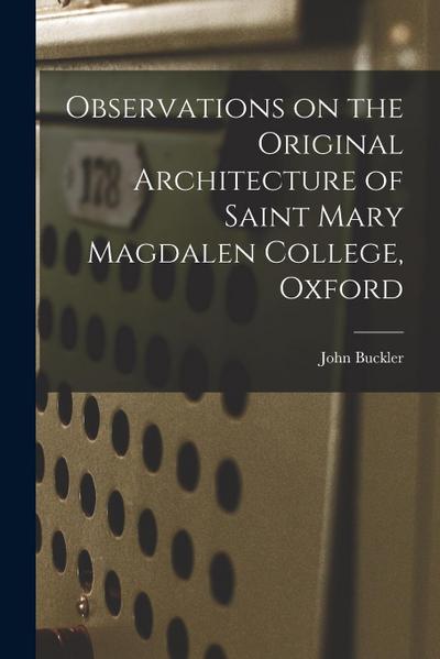 Observations on the Original Architecture of Saint Mary Magdalen College, Oxford