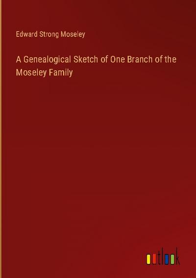 A Genealogical Sketch of One Branch of the Moseley Family