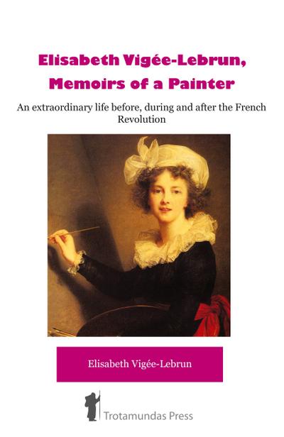 Élisabeth Vigée-Lebrun, Memoirs of a Painter