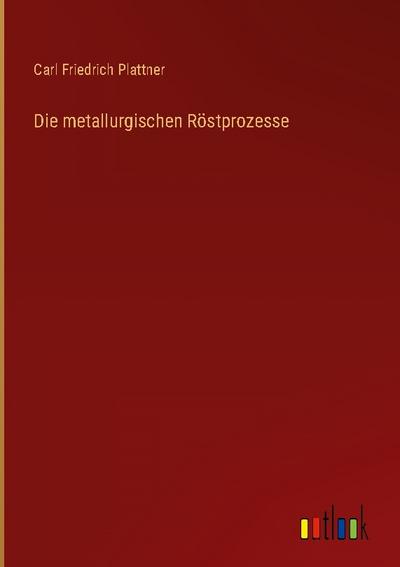 Die metallurgischen Röstprozesse