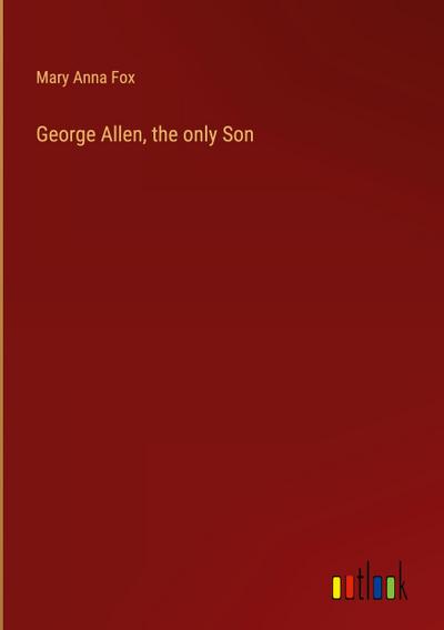 George Allen, the only Son