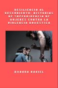 Resiliencia al descubierto - historias de supervivencia de mujeres contra la violencia doméstica