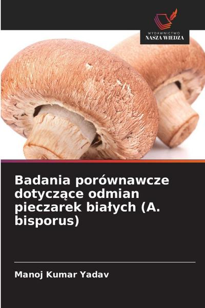 Badania porównawcze dotycz¿ce odmian pieczarek bia¿ych (A. bisporus)