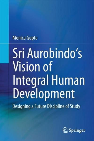 Sri Aurobindo’s Vision of Integral Human Development