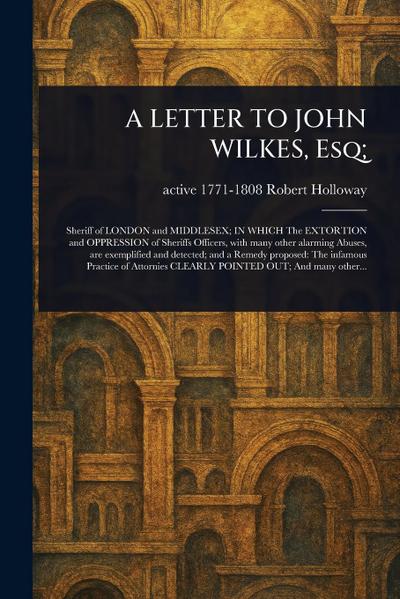 A LETTER TO JOHN WILKES, Esq;