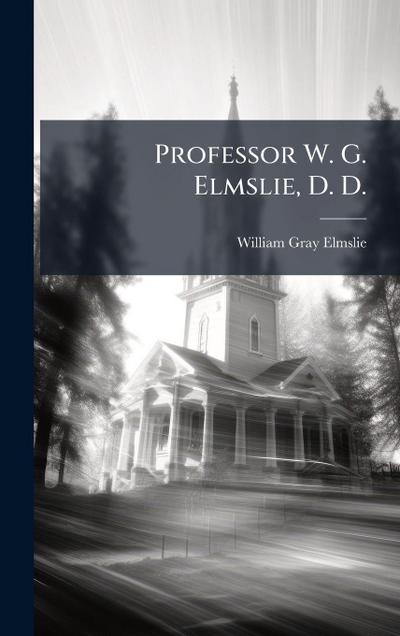 Professor W. G. Elmslie, D. D.