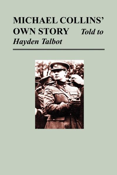 Michael Collins’ Own Story - Told to Hayden Tallbot