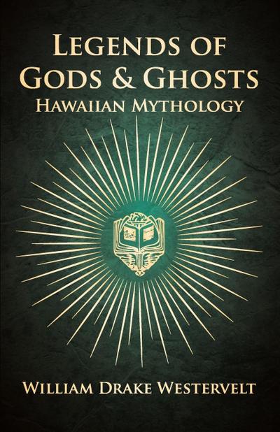 Legends Of Gods And Ghosts - (Hawaiian Mythology) - Collected And Translated From The Hawaiian