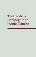 Théâtre de la Compagnie de l’Arme Blanche