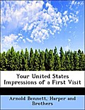Your United States Impressions of a First Visit - Arnold Bennett