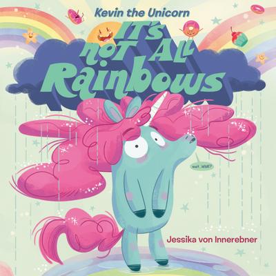 Kevin the Unicorn: It’s Not All Rainbows