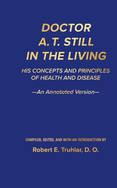 Doctor A. T. Still in the Living - An Annotated Version