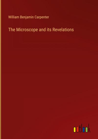 The Microscope and its Revelations