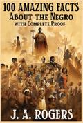 100 Amazing Facts About the Negro with Complete Proof