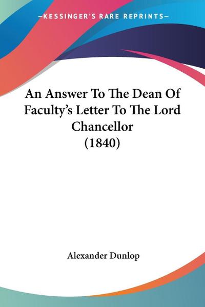 An Answer To The Dean Of Faculty's Letter To The Lord Chancellor (1840) - Alexander Dunlop