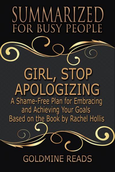 Girl, Stop Apologizing - Summarized for Busy People: A Shame-Free Plan for Embracing and Achieving Your Goals: Based on the Book by Rachel Hollis