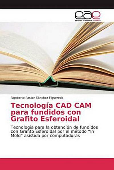 Tecnología CAD CAM para fundidos con Grafito Esferoidal