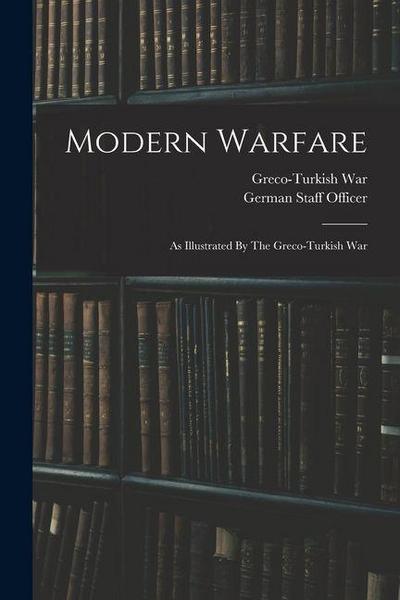 Modern Warfare: As Illustrated By The Greco-turkish War