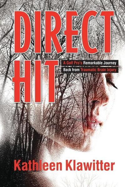 Direct Hit: A Golf Pro’s Remarkable Journey back from Traumatic Brain Injury