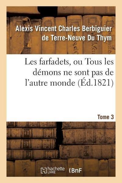 Les Farfadets, Ou Tous Les Démons Ne Sont Pas de l’Autre Monde. Tome 3
