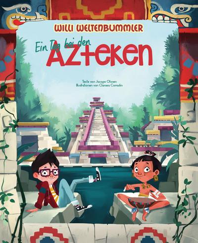 Willi Weltenbummler: Ein Tag bei den Azteken