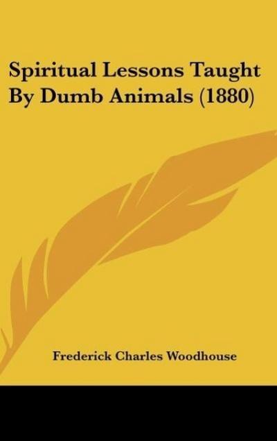 Spiritual Lessons Taught By Dumb Animals (1880)