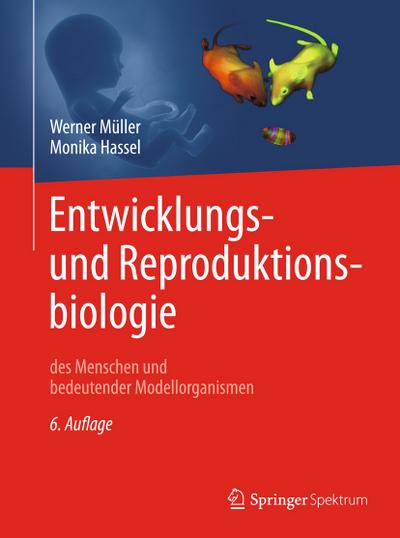 Entwicklungsbiologie und Reproduktionsbiologie des Menschen und bedeutender Modellorganismen