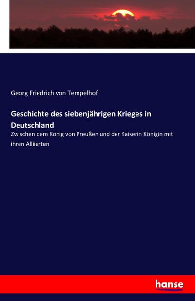 Geschichte des siebenjährigen Krieges in Deutschland - Georg Friedrich Von Tempelhof