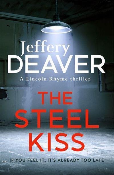 The Steel Kiss: Lincoln Rhyme Book 12 (Lincoln Rhyme Thrillers, Band 12)