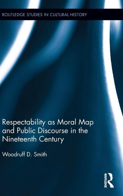 Respectability as Moral Map and Public Discourse in the Nineteenth Century