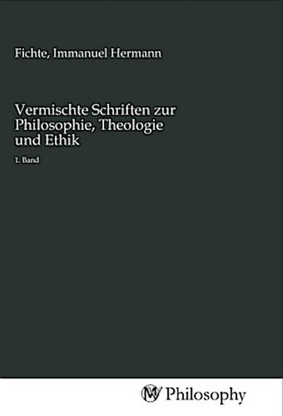 Vermischte Schriften zur Philosophie, Theologie und Ethik