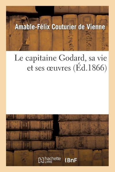 Le Capitaine Godard, Sa Vie Et Ses Oeuvres