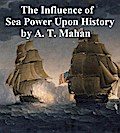 The Influence of Sea Power Upon History 1660-1783