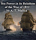 Sea Power in its Relations of the War of 1812