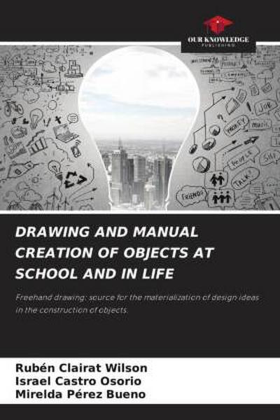 DRAWING AND MANUAL CREATION OF OBJECTS AT SCHOOL AND IN LIFE