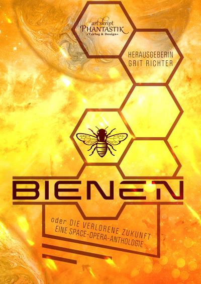 Bienen oder die verlorene Zukunft: Eine Space-Opera-Anthologie