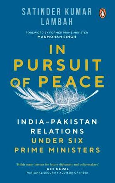 In Pursuit of Peace: India-Pakistan Relations Under Six Prime Ministers