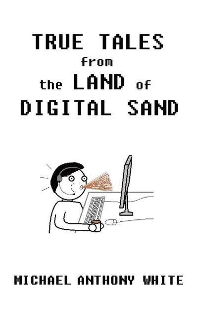 True Tales from the Land of Digital Sand