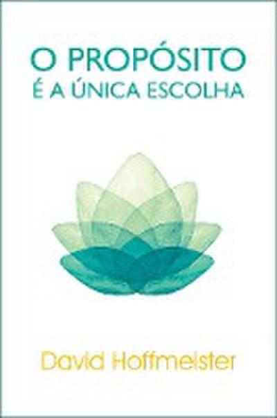 O Proposito E a Unica Escolha