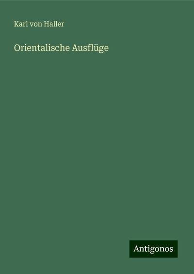Haller, K: Orientalische Ausflüge