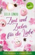 Zimt und Zucker für die Liebe: Drei Romane in eine