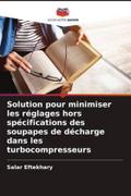Solution pour minimiser les réglages hors spécifications des soupapes de décharge dans les turbocompresseurs