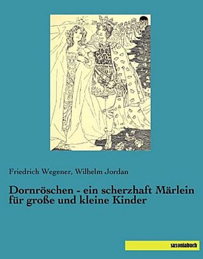 Dornröschen - ein scherzhaft Märlein für große und kleine Kinder